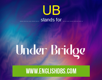 UB means Under Bridge UB