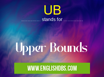 UB means Upper Bounds UB