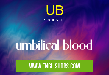 UB means umbilical blood UB