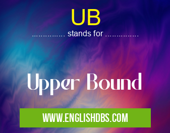 UB means Upper Bound UB