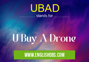UBAD means U Buy A Drone UBAD