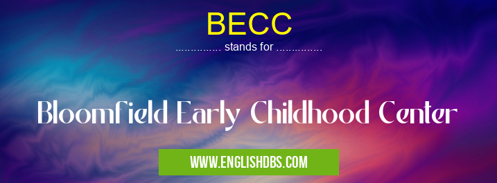 BECC means Bloomfield Early Childhood Center BECC