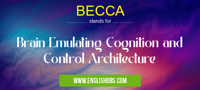 BECCA means Brain Emulating Cognition and Control Architecture BECCA