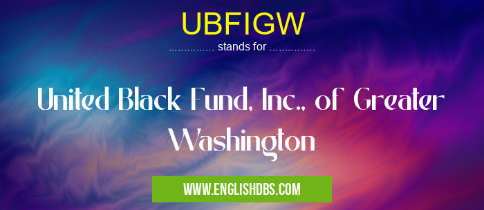 UBFIGW means United Black Fund, Inc., of Greater Washington UBFIGW
