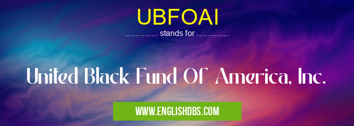 UBFOAI means United Black Fund Of America, Inc. UBFOAI