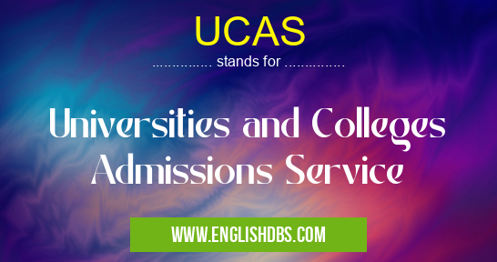 UCAS means Universities and Colleges Admissions Service UCAS