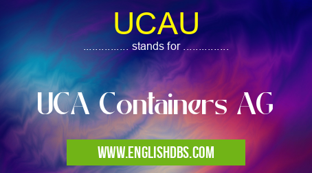 UCAU means UCA Containers AG UCAU