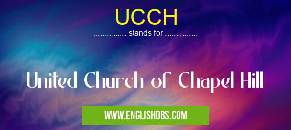UCCH means United Church of Chapel Hill UCCH