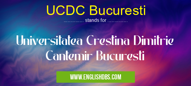 UCDC Bucuresti means Universitatea Crestina Dimitrie Cantemir Bucuresti UCDC Bucuresti