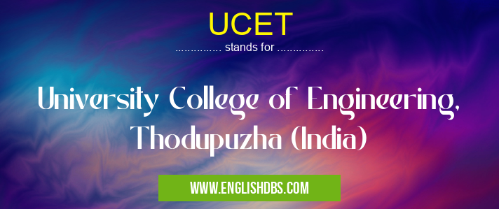 UCET means University College of Engineering, Thodupuzha (India) UCET
