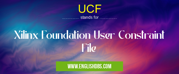 UCF means Xilinx Foundation User Constraint File UCF