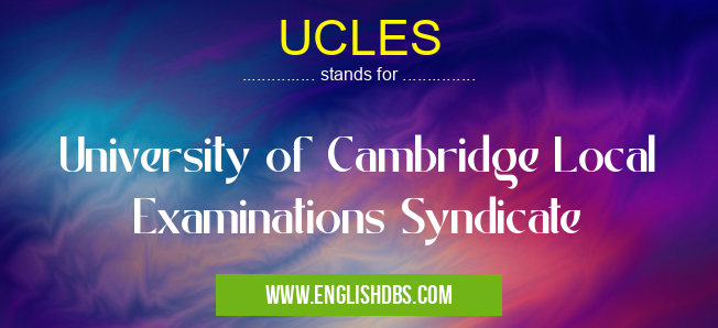 UCLES means University of Cambridge Local Examinations Syndicate UCLES