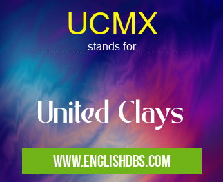 UCMX means United Clays UCMX