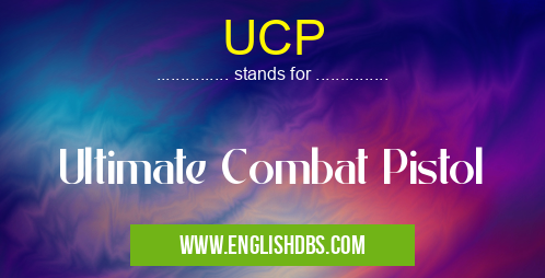 UCP means Ultimate Combat Pistol UCP