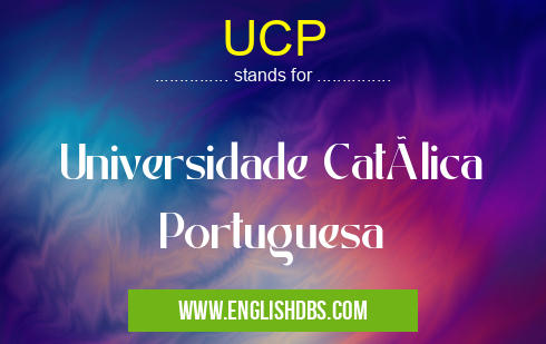 UCP means Universidade Católica Portuguesa UCP
