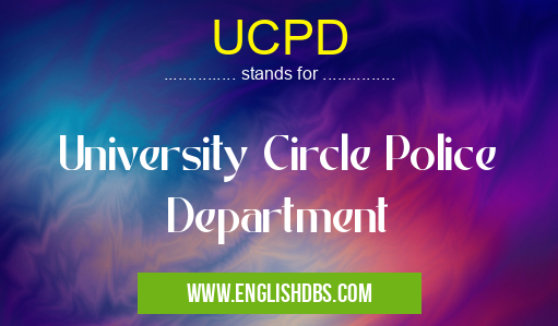 UCPD means University Circle Police Department UCPD