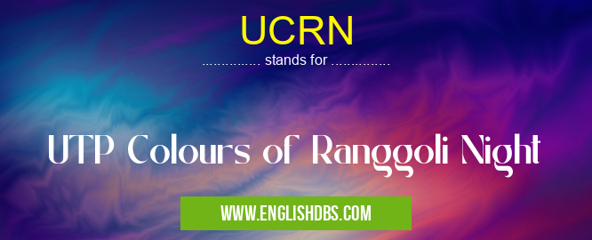 UCRN means UTP Colours of Ranggoli Night UCRN
