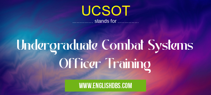 UCSOT means Undergraduate Combat Systems Officer Training UCSOT