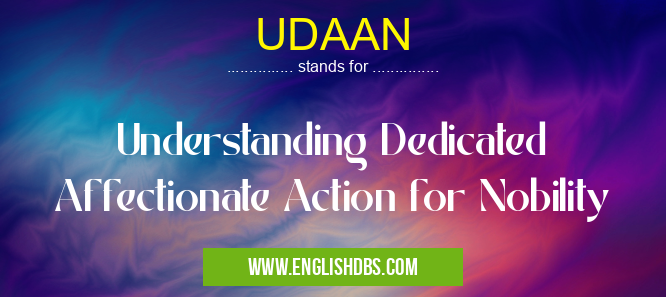 UDAAN means Understanding Dedicated Affectionate Action for Nobility UDAAN