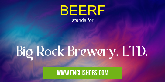 BEERF means Big Rock Brewery, LTD. BEERF