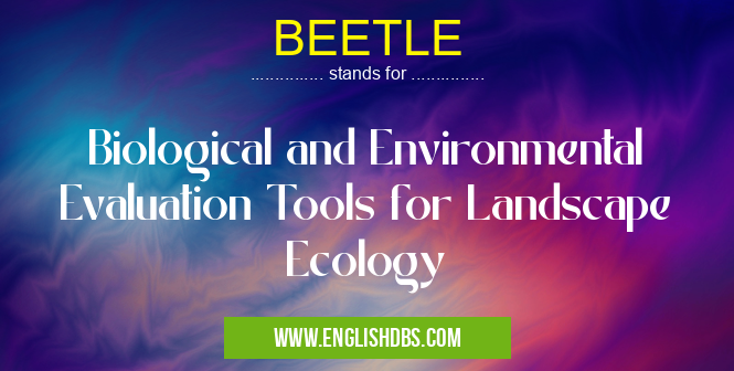BEETLE means Biological and Environmental Evaluation Tools for Landscape Ecology BEETLE