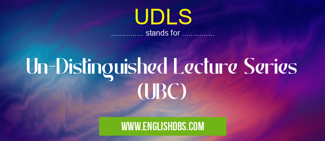 UDLS means Un-Distinguished Lecture Series (UBC) UDLS