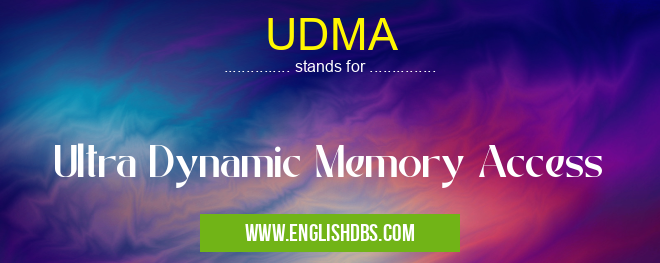 UDMA means Ultra Dynamic Memory Access UDMA