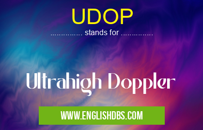 UDOP means Ultrahigh Doppler UDOP