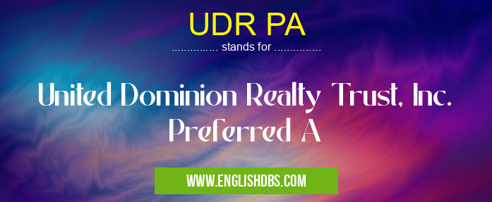 UDR PA means United Dominion Realty Trust, Inc. Preferred A UDR PA