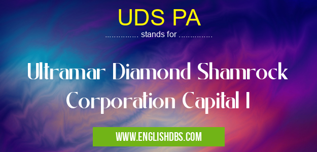 UDS PA means Ultramar Diamond Shamrock Corporation Capital I UDS PA