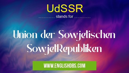 UdSSR means Union der Sowjetischen SowjetRepubliken UdSSR