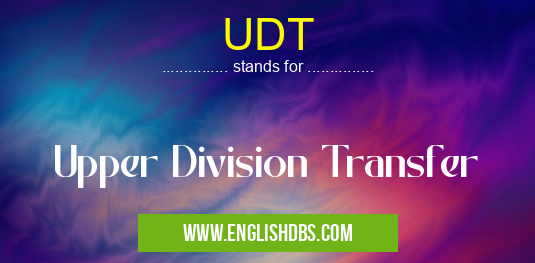 UDT means Upper Division Transfer UDT