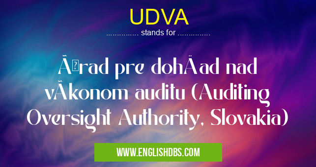 UDVA means Úrad pre dohľad nad výkonom auditu (Auditing Oversight Authority, Slovakia) UDVA
