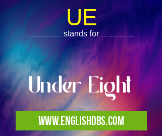 UE means Under Eight UE