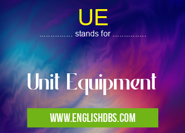 UE means Unit Equipment UE