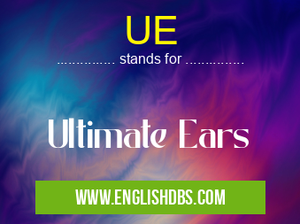 UE means Ultimate Ears UE