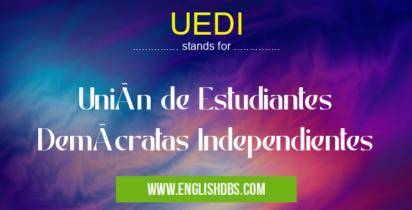 UEDI means Unión de Estudiantes Demócratas Independientes UEDI