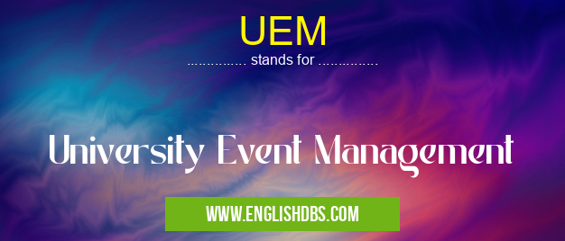 UEM means University Event Management UEM