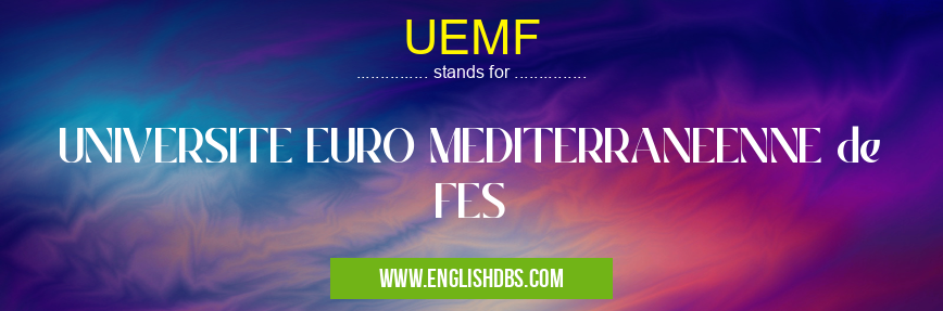 UEMF means UNIVERSITE EURO MEDITERRANEENNE de FES UEMF