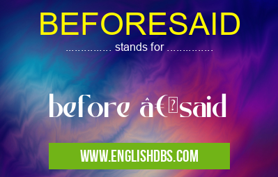 BEFORESAID means before “said BEFORESAID