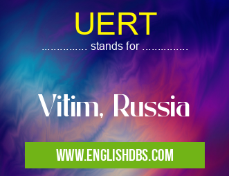 UERT means Vitim, Russia UERT