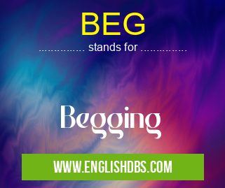 BEG means Begging BEG