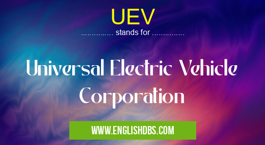 UEV means Universal Electric Vehicle Corporation UEV