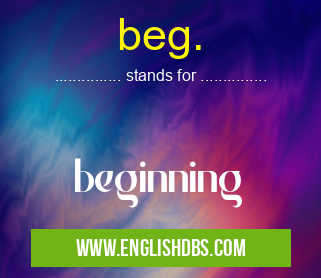 beg. means beginning beg.