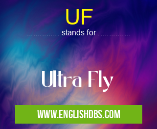 UF means Ultra Fly UF