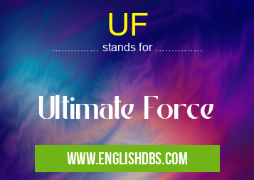 UF means Ultimate Force UF