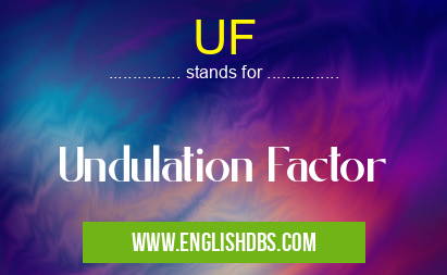 UF means Undulation Factor UF