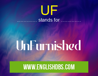 UF means UnFurnished UF