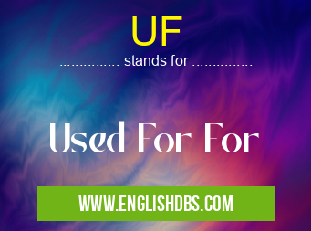 UF means Used For For UF