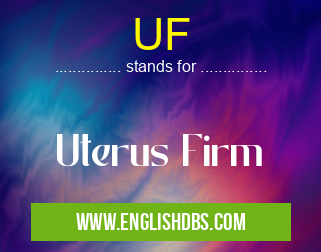 UF means Uterus Firm UF
